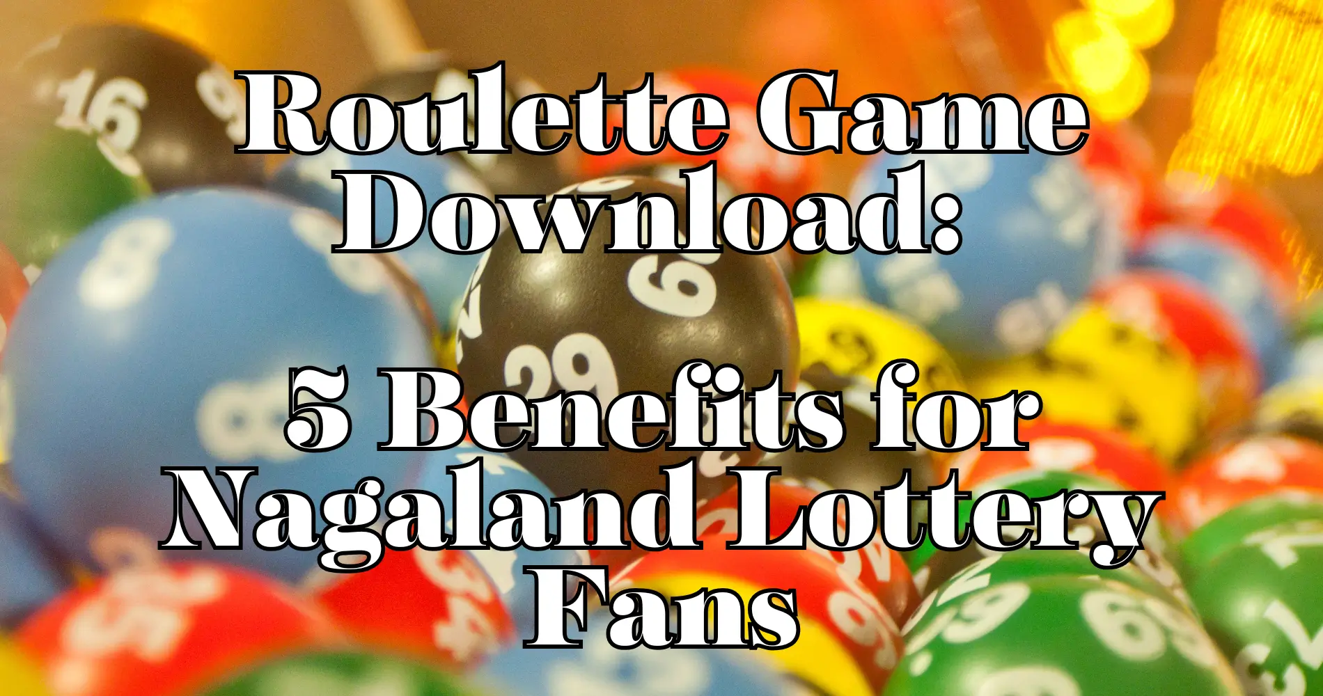 Roulette Game Download 5 Benefits for Nagaland Lottery Fans